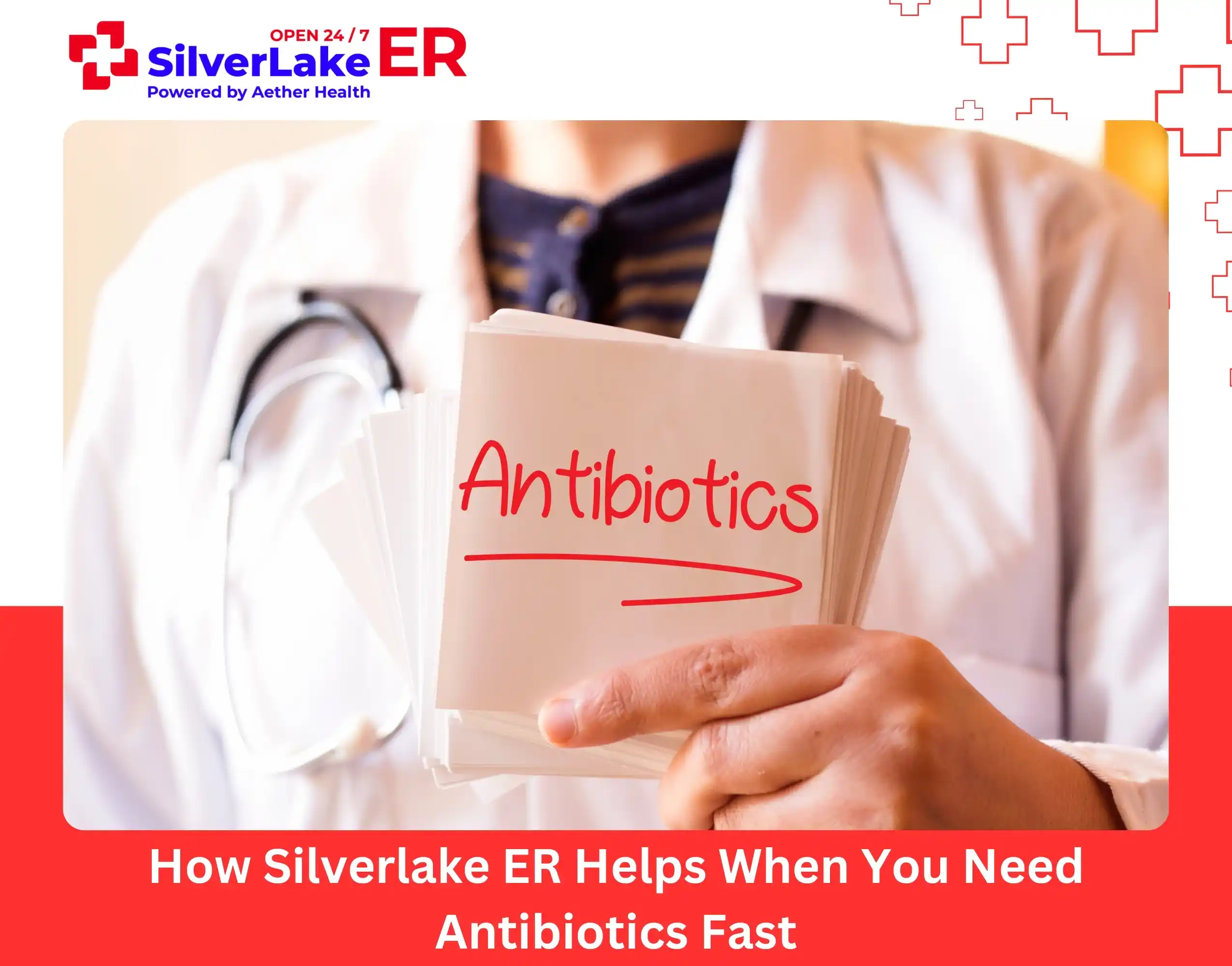 How Silverlake ER Helps When You Need Antibiotics Fast
